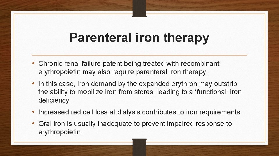 Parenteral iron therapy • Chronic renal failure patent being treated with recombinant erythropoietin may