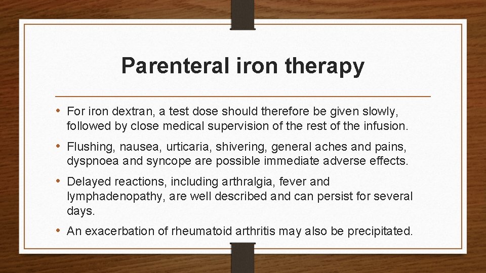 Parenteral iron therapy • For iron dextran, a test dose should therefore be given