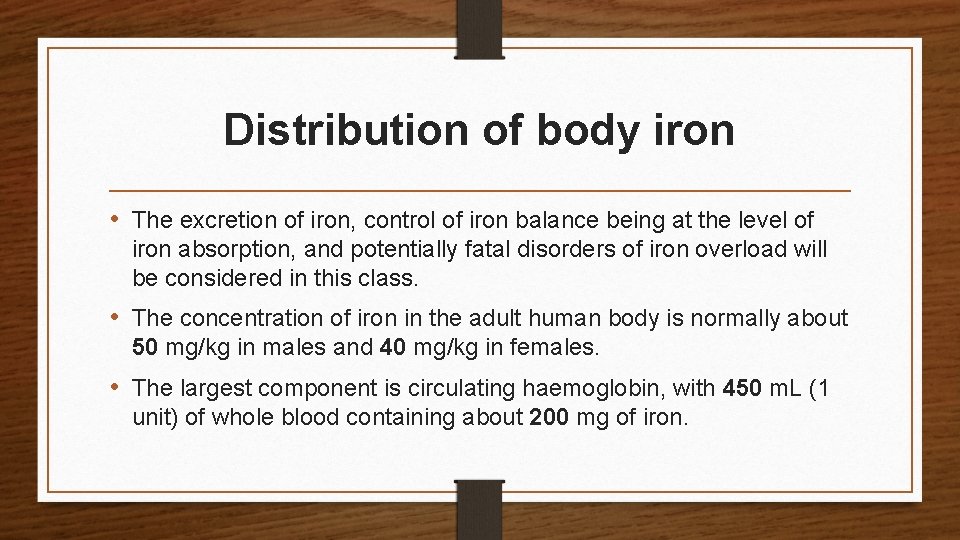 Distribution of body iron • The excretion of iron, control of iron balance being