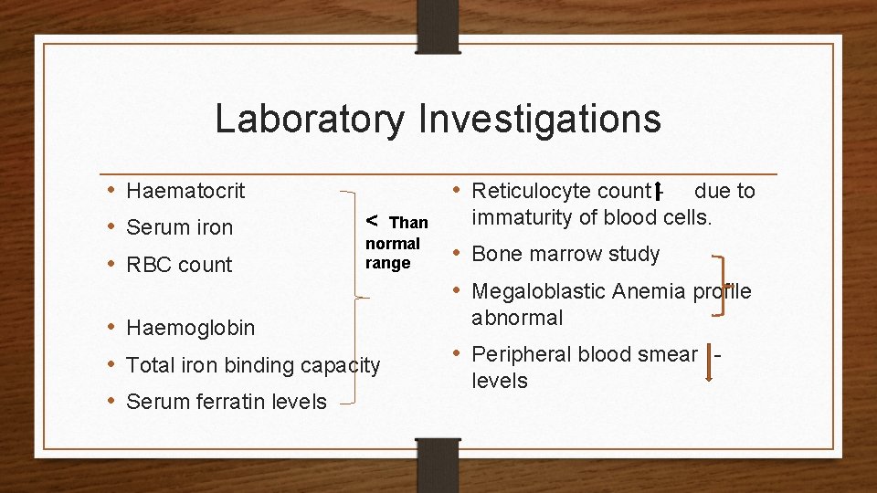 Laboratory Investigations • Haematocrit • Serum iron • RBC count • Reticulocyte count <