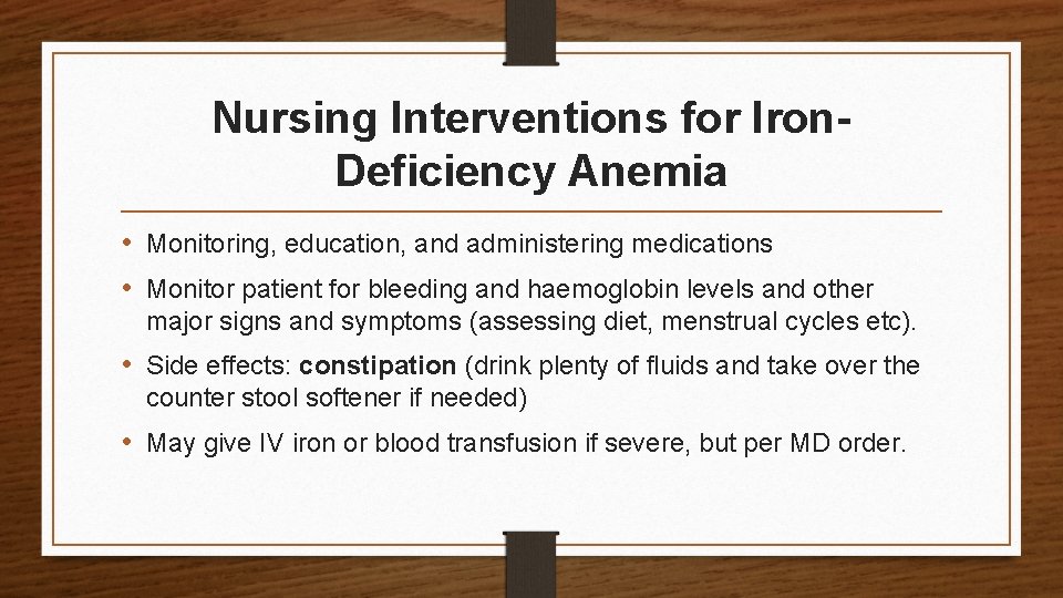 Nursing Interventions for Iron. Deficiency Anemia • Monitoring, education, and administering medications • Monitor