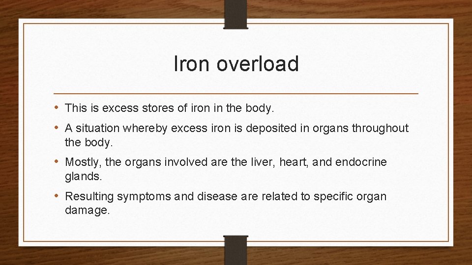 Iron overload • This is excess stores of iron in the body. • A