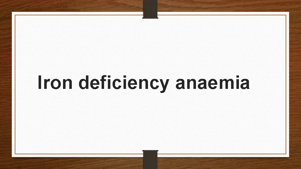 Iron deficiency anaemia 