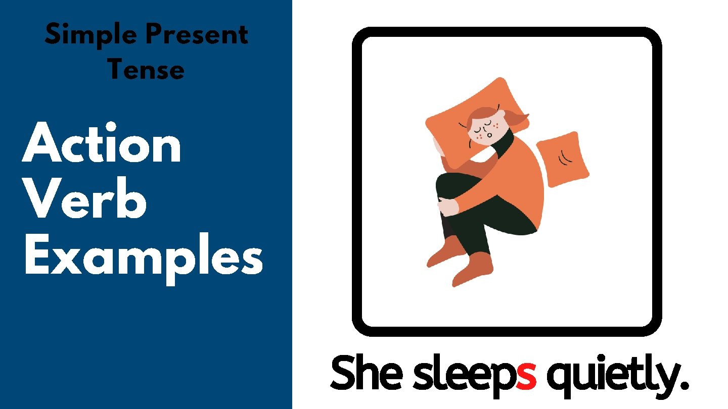 Simple Present Tense Action Verb Examples She sleeps quietly. 