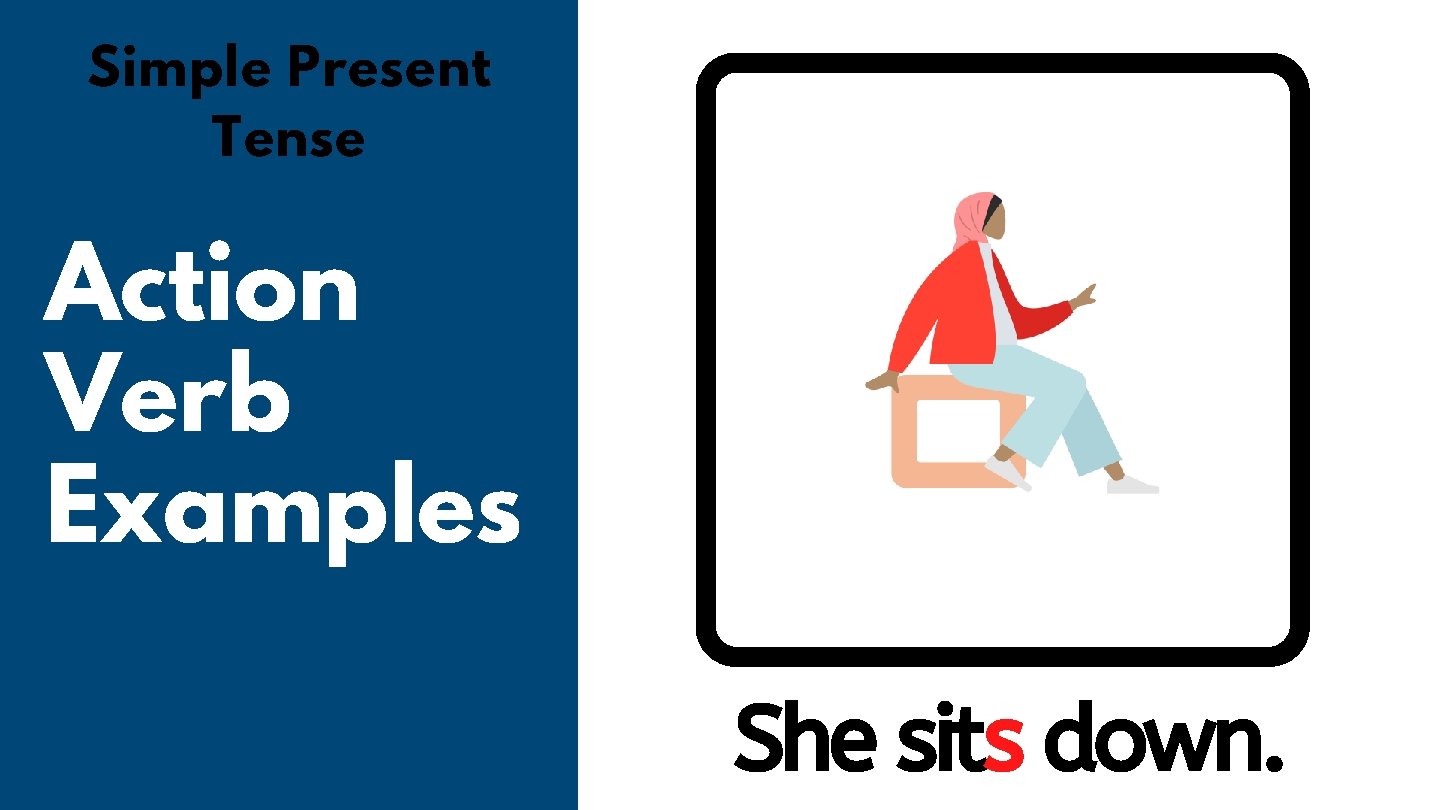 Simple Present Tense Action Verb Examples She sits down. 