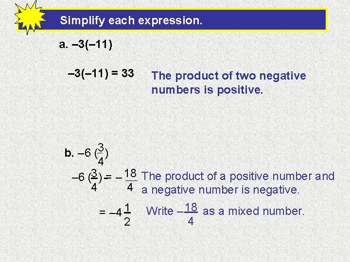 Simplify each expression. a. – 3(– 11) = 33 The product of two negative