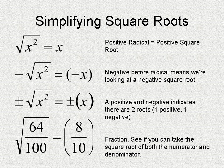 Simplifying Square Roots Positive Radical = Positive Square Root Negative before radical means we’re