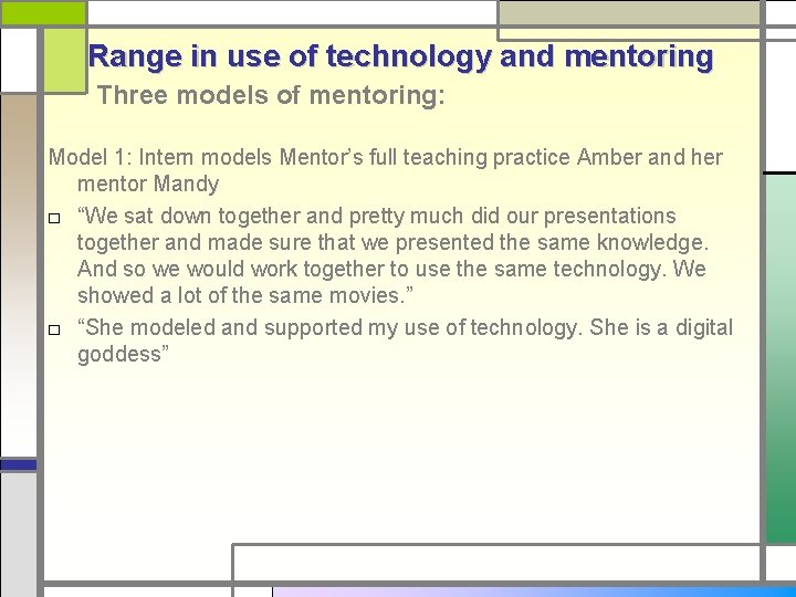 Range in use of technology and mentoring Three models of mentoring: Model 1: Intern