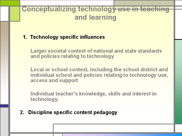 Conceptualizing technology use in teaching and learning 1. Technology specific influences Larger societal context