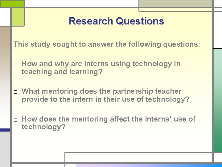 Research Questions This study sought to answer the following questions: □ How and why