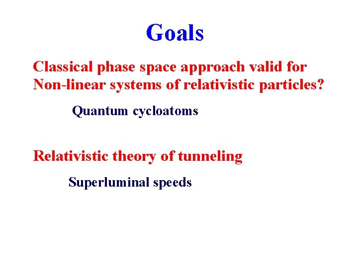 Goals Classical phase space approach valid for Non-linear systems of relativistic particles? Quantum cycloatoms