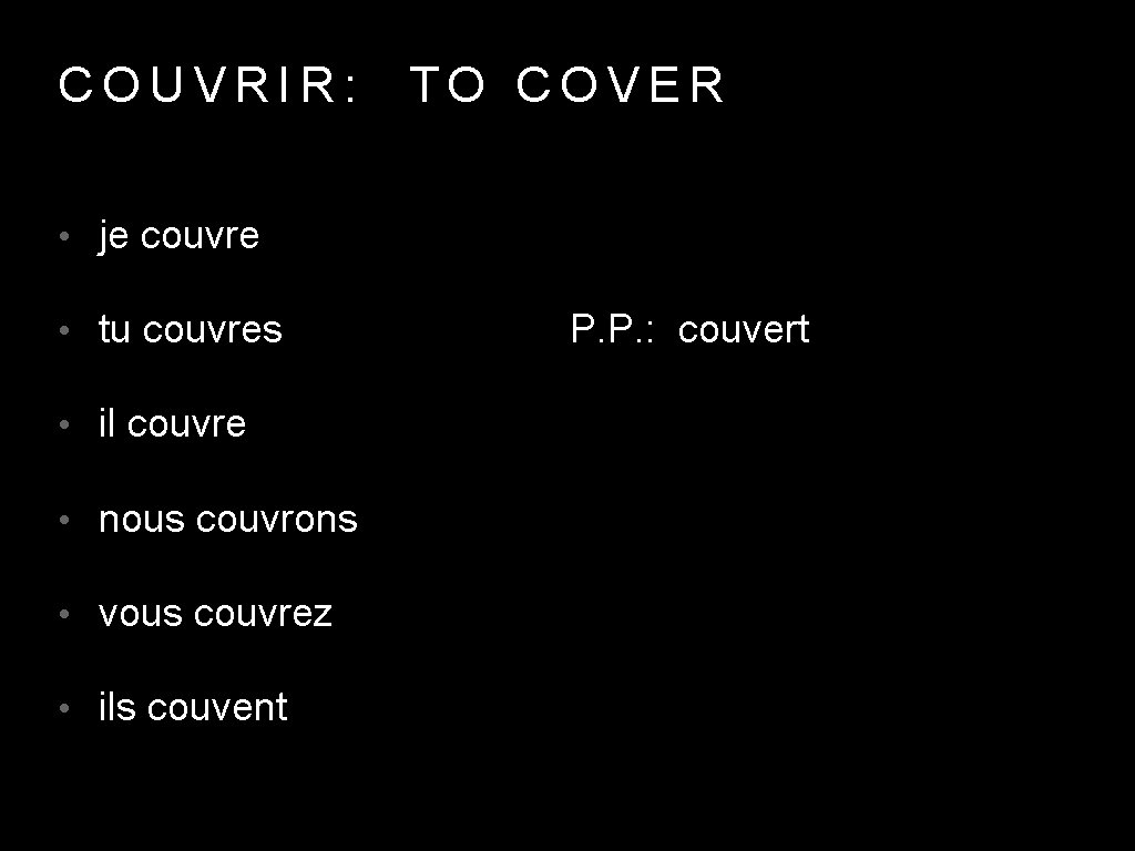 COUVRIR: TO COVER • je couvre • tu couvres • il couvre • nous