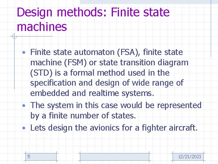 Design methods: Finite state machines • Finite state automaton (FSA), finite state machine (FSM)