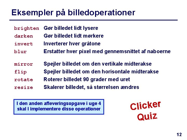 Eksempler på billedoperationer brighten darken invert blur Gør billedet lidt lysere Gør billedet lidt