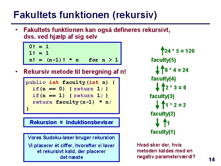 Fakultets funktionen (rekursiv) • Fakultets funktionen kan også defineres rekursivt, dvs. ved hjælp af