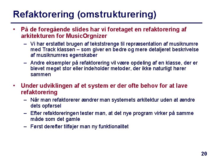 Refaktorering (omstrukturering) • På de foregående slides har vi foretaget en refaktorering af arkitekturen