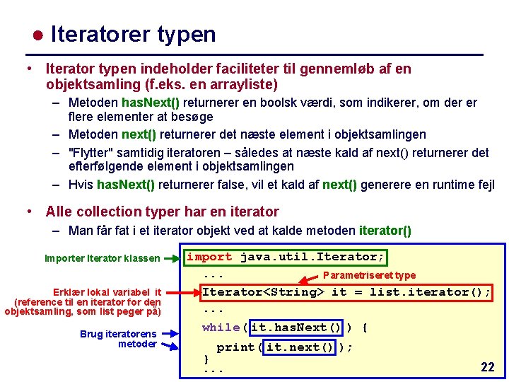 ● Iteratorer typen • Iterator typen indeholder faciliteter til gennemløb af en objektsamling (f.