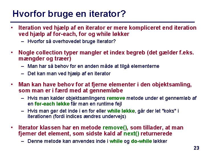 Hvorfor bruge en iterator? • Iteration ved hjælp af en iterator er mere kompliceret