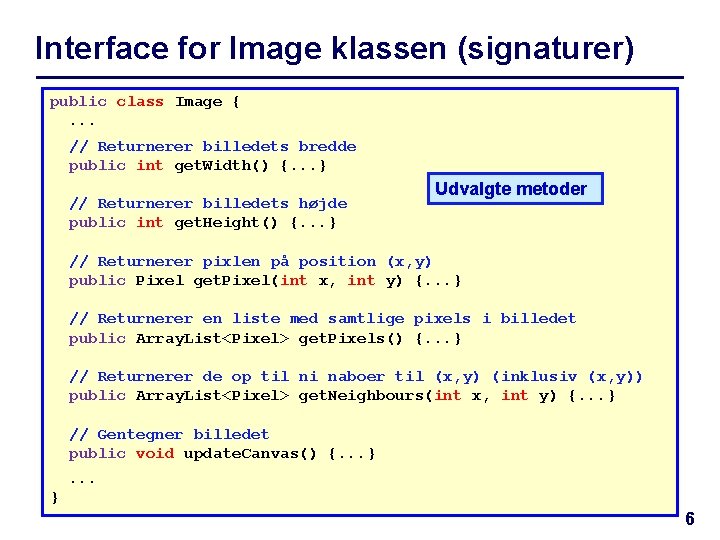 Interface for Image klassen (signaturer) public class Image {. . . // Returnerer billedets