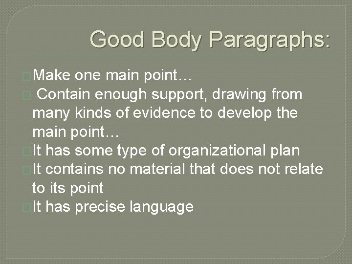 Good Body Paragraphs: �Make one main point… � Contain enough support, drawing from many