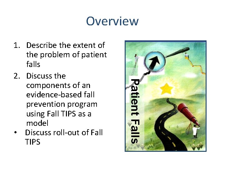 Overview Patient Falls 1. Describe the extent of the problem of patient falls 2.