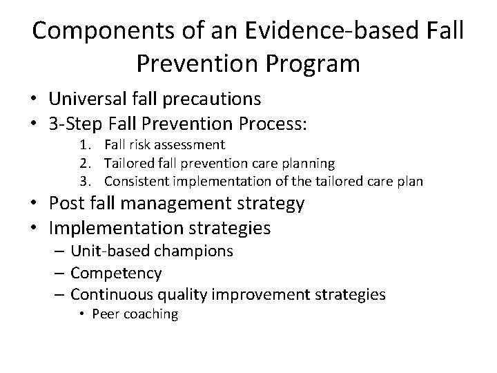 Components of an Evidence-based Fall Prevention Program • Universal fall precautions • 3 -Step