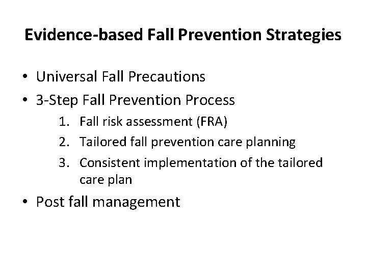Evidence-based Fall Prevention Strategies • Universal Fall Precautions • 3 -Step Fall Prevention Process