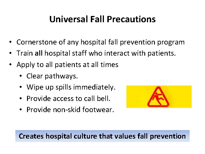 Universal Fall Precautions • Cornerstone of any hospital fall prevention program • Train all