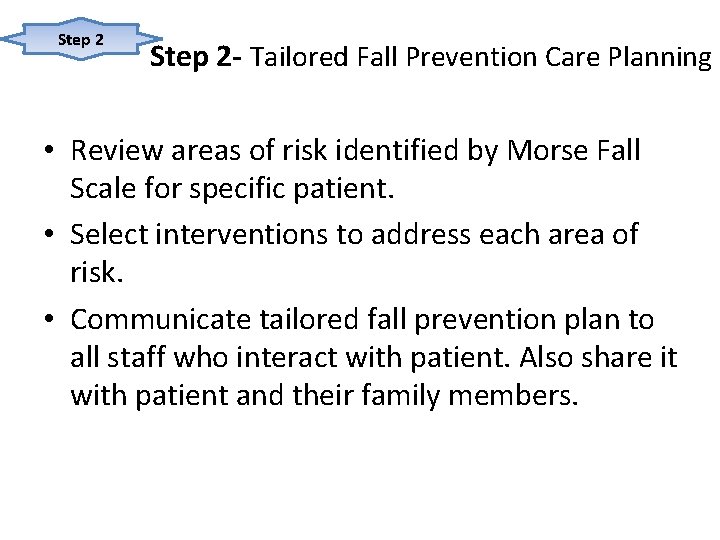 Step 2 - Tailored Fall Prevention Care Planning • Review areas of risk identified