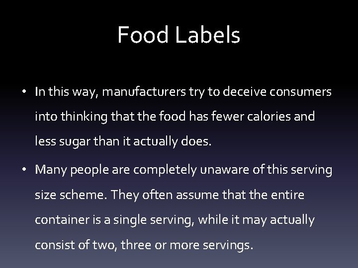 Food Labels • In this way, manufacturers try to deceive consumers into thinking that
