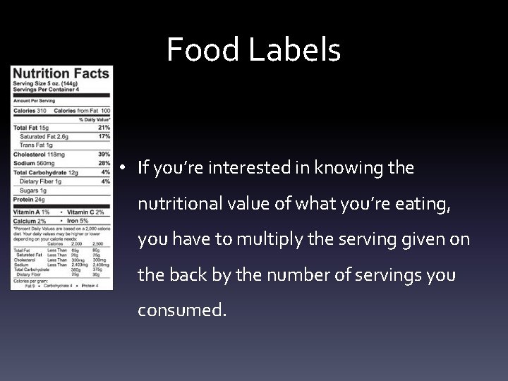 Food Labels • If you’re interested in knowing the nutritional value of what you’re