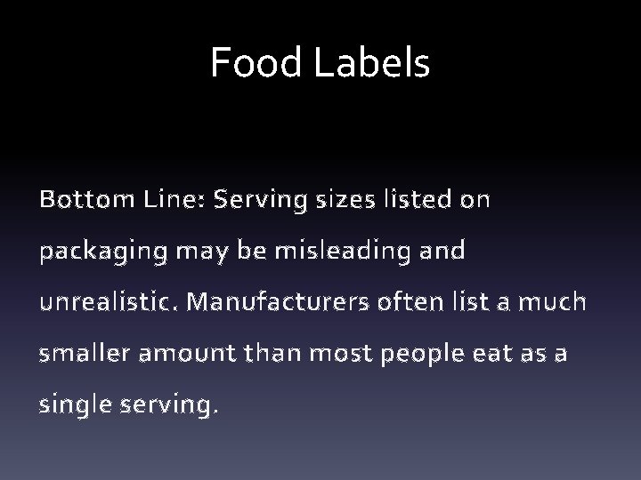 Food Labels Bottom Line: Serving sizes listed on packaging may be misleading and unrealistic.