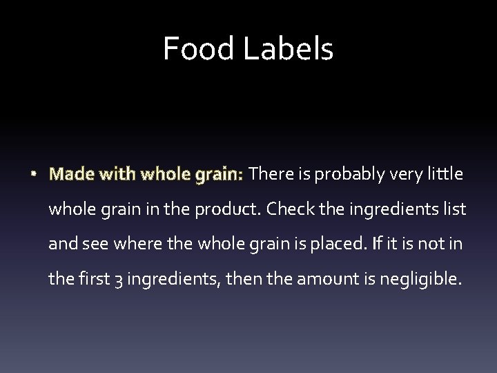 Food Labels • Made with whole grain: There is probably very little whole grain