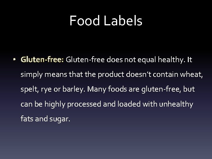 Food Labels • Gluten-free: Gluten-free does not equal healthy. It simply means that the