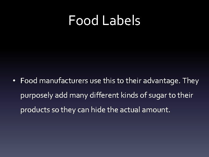 Food Labels • Food manufacturers use this to their advantage. They purposely add many