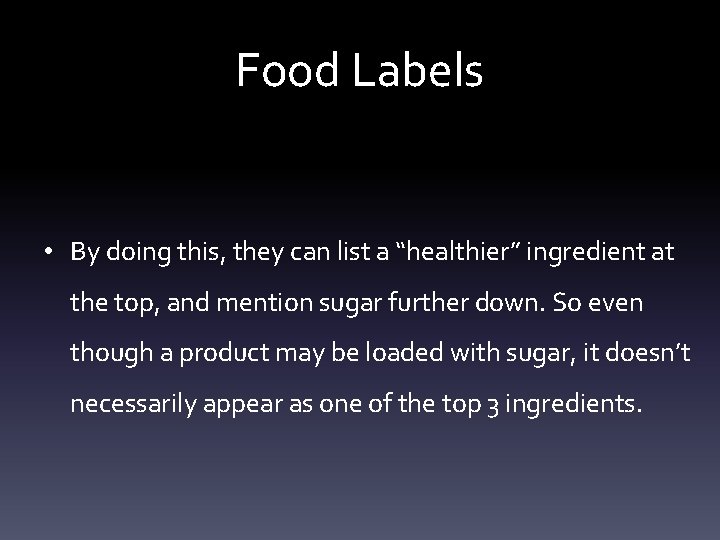 Food Labels • By doing this, they can list a “healthier” ingredient at the