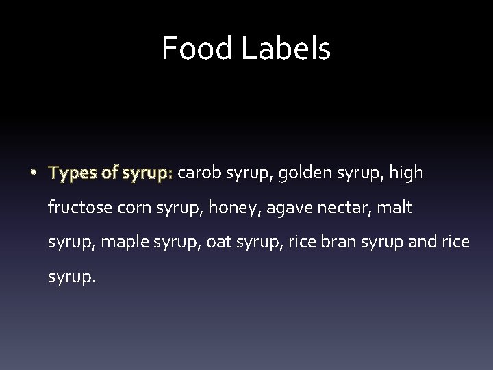 Food Labels • Types of syrup: carob syrup, golden syrup, high fructose corn syrup,
