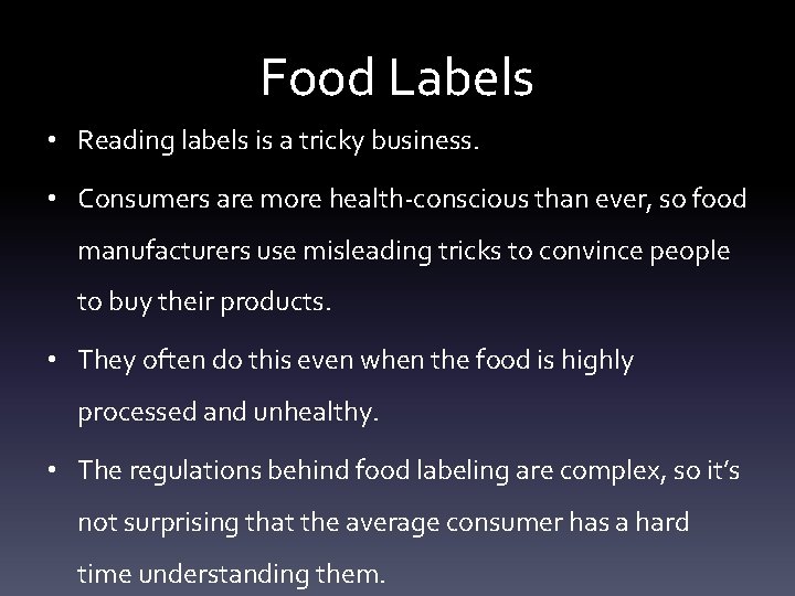 Food Labels • Reading labels is a tricky business. • Consumers are more health-conscious