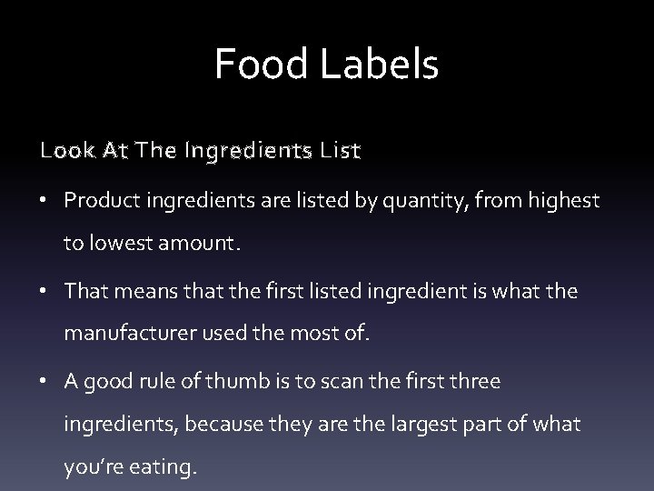 Food Labels Look At The Ingredients List • Product ingredients are listed by quantity,