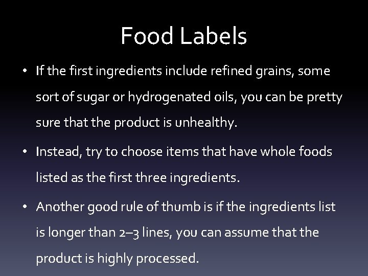 Food Labels • If the first ingredients include refined grains, some sort of sugar