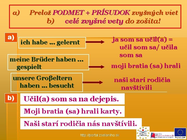 a) Prelož PODMET + PRÍSUDOK zvyšných viet b) a) celé zvyšné vety do zošita!