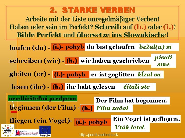 2. STARKE VERBEN Arbeite mit der Liste unregelmäβiger Verben! Haben oder sein im Perfekt?