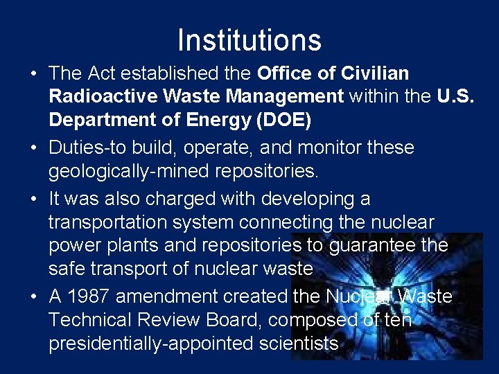 Institutions • The Act established the Office of Civilian Radioactive Waste Management within the