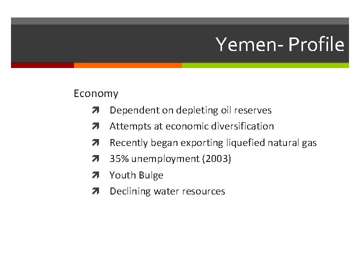 Yemen- Profile Economy Dependent on depleting oil reserves Attempts at economic diversification Recently began