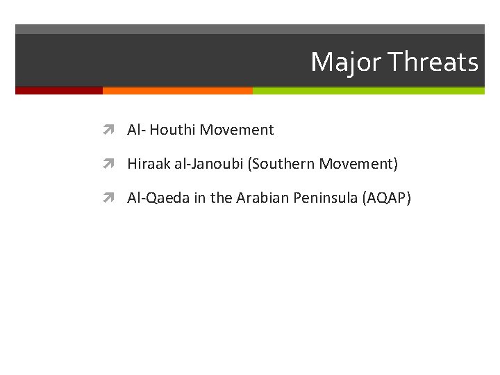 Major Threats Al- Houthi Movement Hiraak al-Janoubi (Southern Movement) Al-Qaeda in the Arabian Peninsula