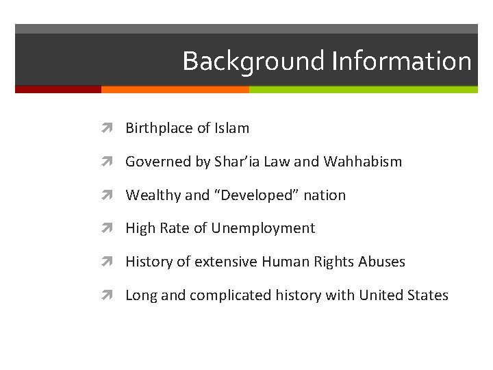 Background Information Birthplace of Islam Governed by Shar’ia Law and Wahhabism Wealthy and “Developed”