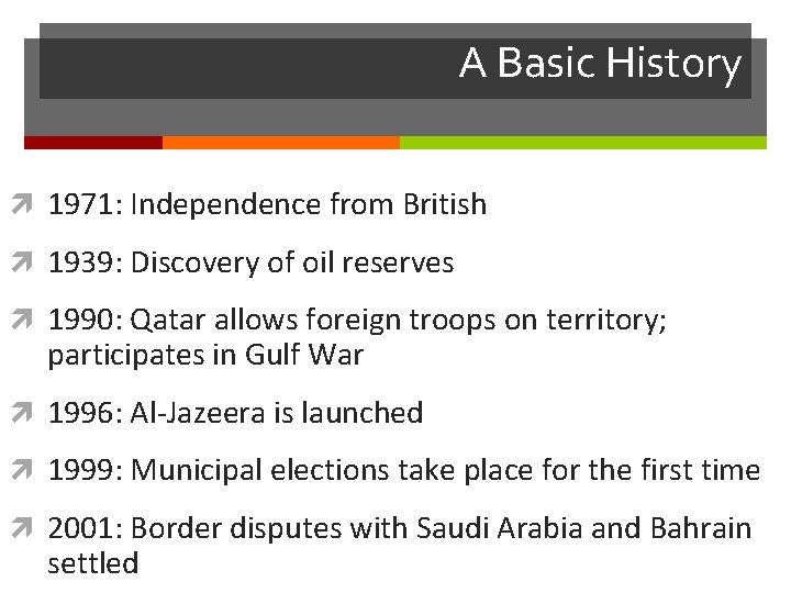 A Basic History 1971: Independence from British 1939: Discovery of oil reserves 1990: Qatar