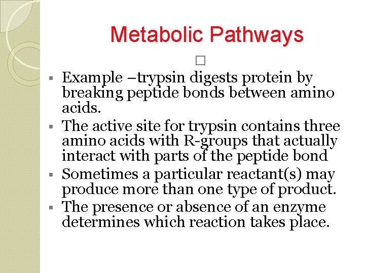 Metabolic Pathways � Example –trypsin digests protein by breaking peptide bonds between amino acids.