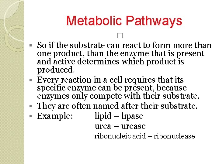 Metabolic Pathways � So if the substrate can react to form more than one