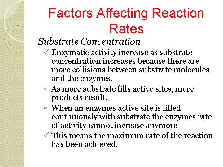 Factors Affecting Reaction Rates Substrate Concentration Enzymatic activity increase as substrate concentration increases because